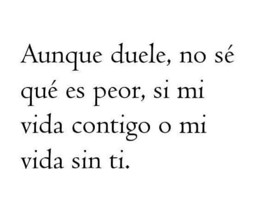 Aunque duele, no sÃ© que es peor...