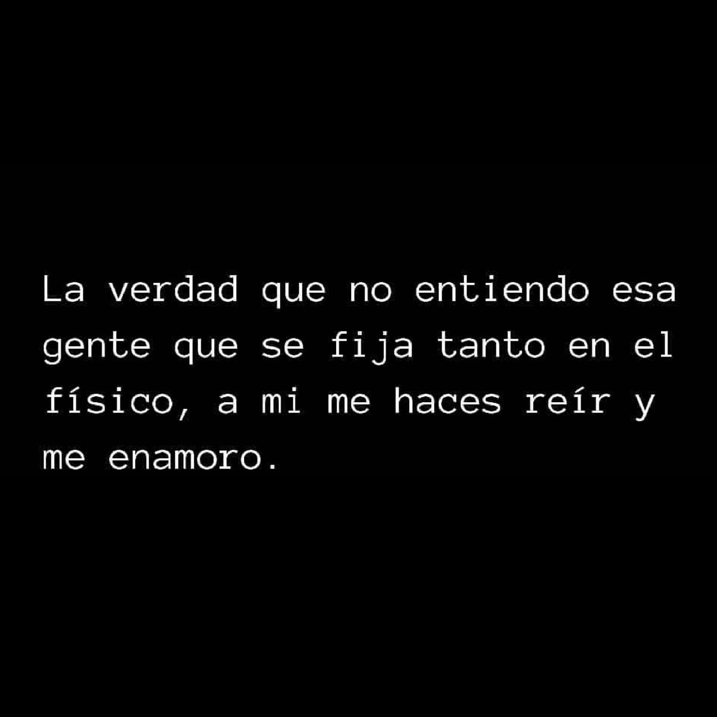 No entiendo a esa gente que se fija tanto en el fÃ­sico...