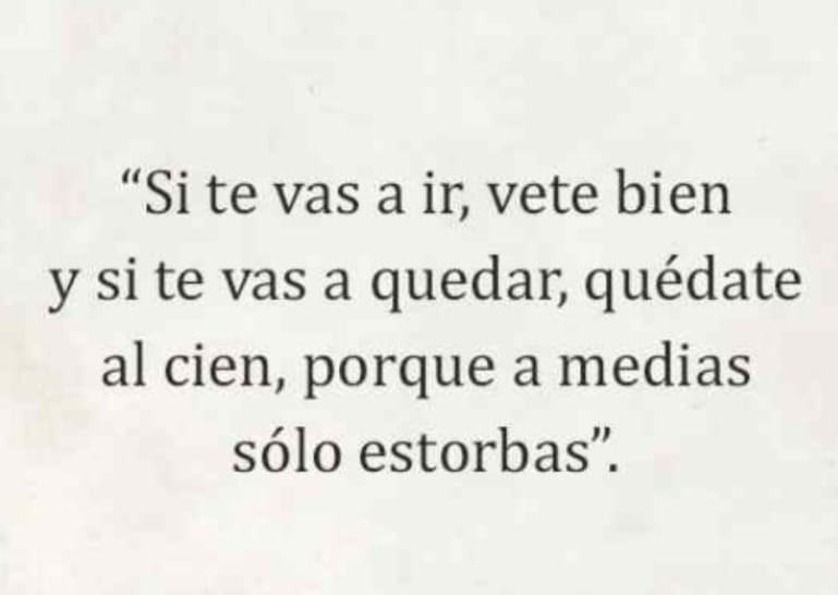 Si te vas a ir vete bien...