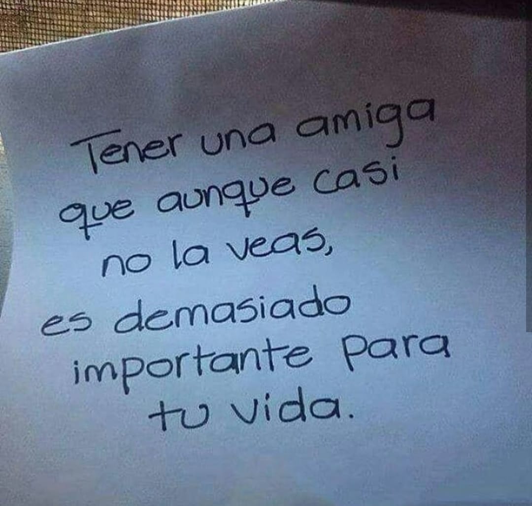 Tener una amiga que aunque casi no la veas...