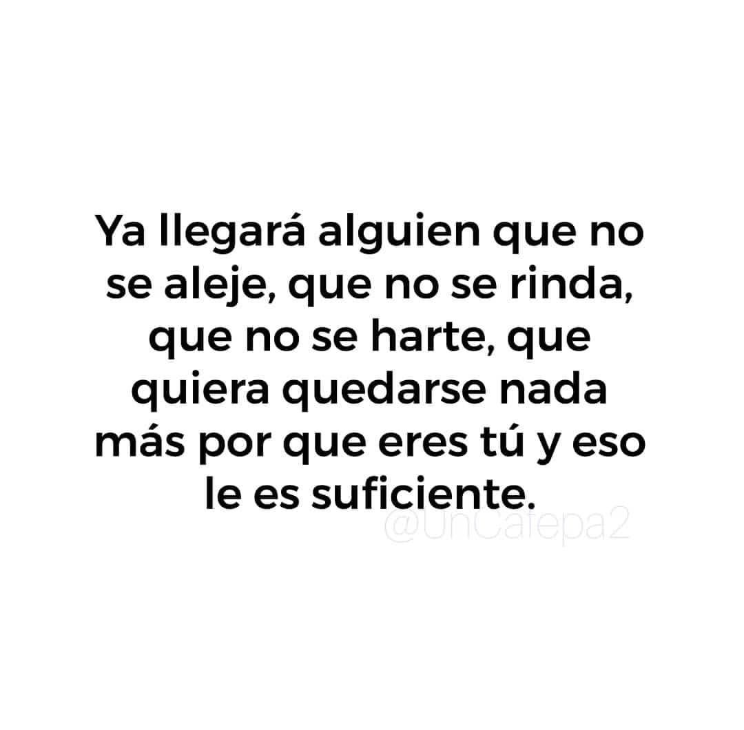 Ya llegarÃ¡ alguien que no se aleje...